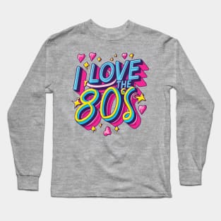 I Love the 80s Vintage - Retro Eighties Girl Pop Culture Long Sleeve T-Shirt